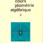 خرید و دانلود نسخه کامل کتاب Cours de géométrie algébrique. 2 : précis de géométrie algébrique élémentaire