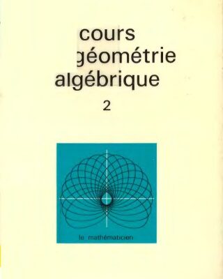 خرید و دانلود نسخه کامل کتاب Cours de géométrie algébrique. 2 : précis de géométrie algébrique élémentaire
