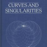 خرید و دانلود نسخه کامل کتاب Curves and Singularities: A Geometrical Introduction to Singularity Theory