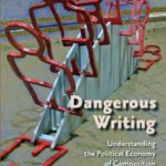 خرید و دانلود نسخه کامل کتاب Dangerous Writing: Understanding the Political Economy of Composition