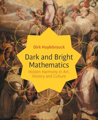 خرید و دانلود نسخه کامل کتاب Dark and Bright Mathematics: Hidden Harmony in Art, History and Culture