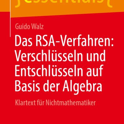 خرید و دانلود نسخه کامل کتاب Das RSA-Verfahren: Verschlüsseln und Entschlüsseln auf Basis der Algebra: Klartext für Nichtmathematiker
