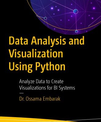 خرید و دانلود نسخه کامل کتاب Data Analysis and Visualization Using Python: Analyze Data to Create Visualizations for BI Systems