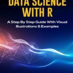 خرید و دانلود نسخه کامل کتاب Data Science with R A Step By Step Guide With Visual Illustrations and Examples