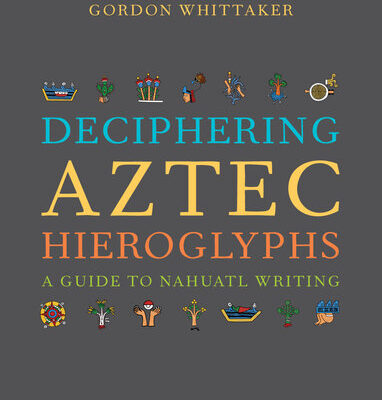 خرید و دانلود نسخه کامل کتاب Deciphering Aztec Hieroglyphs: A Guide to Nahuatl Writing