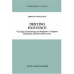 خرید و دانلود نسخه کامل کتاب Denying Existence: The Logic, Epistemology and Pragmatics of Negative Existentials and Fictional Discourse
