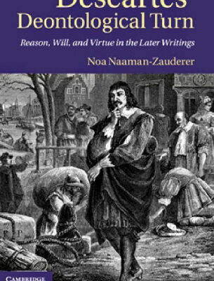 خرید و دانلود نسخه کامل کتاب Descartes’ Deontological Turn: Reason, Will, and Virtue in the Later Writings