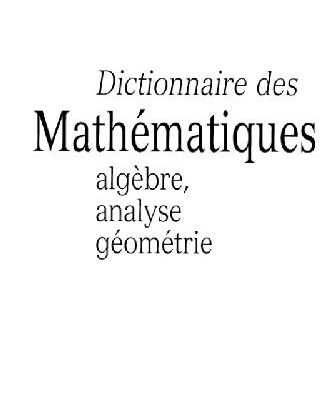 خرید و دانلود نسخه کامل کتاب Dictionnaire des mathematiques (algebre, analyse, geometrie) (1997)(sans p.121)