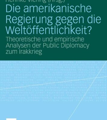 خرید و دانلود نسخه کامل کتاب Die amerikanische Regierung gegen die Weltöffentlichkeit? Theoretische und empirische Analysen der Public Diplomacy zum Irakkrieg