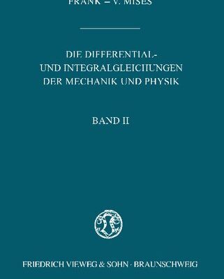 خرید و دانلود نسخه کامل کتاب Die Differential- und Integralgleichungen der Mechanik und Physik – Band II – Zweiter/Physikalischer Teil