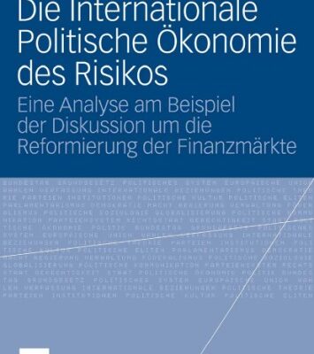 خرید و دانلود نسخه کامل کتاب Die internationale Politische Okonomie des Risikos: Eine Analyse am Beispiel der Diskussion um die Reformierung der Finanzmarkte