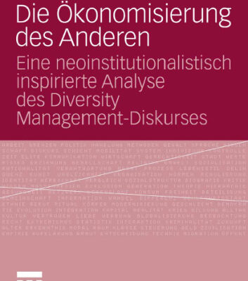 خرید و دانلود نسخه کامل کتاب Die Ökonomisierung des Anderen: Eine neoinstitutionalistisch inspirierte Analyse des Diversity Management-Diskurses