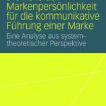 خرید و دانلود نسخه کامل کتاب Die Rolle der Markenpersönlichkeit für die kommunikative Führung einer Marke: Eine Analyse aus systemtheoretischer Perspektive (Reihe: VS Research)