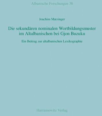 خرید و دانلود نسخه کامل کتاب Die sekundären nominalen Wortbildungsmuster im Altalbanischen bei Gjon Buzuku. Ein Beitrag zur altalbanischen Lexikographie