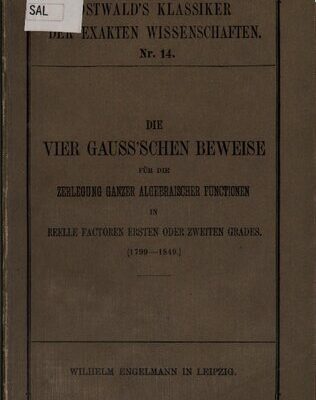 خرید و دانلود نسخه کامل کتاب Die vier Gauß’schen Beweise für die Zerlegung ganzer algebraischer Funktionen in reelle Faktoren ersten oder zweiten Grades (1799-1849)