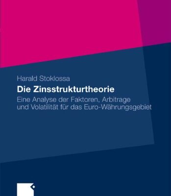 خرید و دانلود نسخه کامل کتاب Die Zinsstrukturtheorie: Eine Analyse der Faktoren, Arbitrage und Volatilitat fur das Euro-Wahrungsgebiet