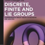 خرید و دانلود نسخه کامل کتاب Discrete, Finite and Lie Groups: Comprehensive Group Theory in Geometry and Analysis