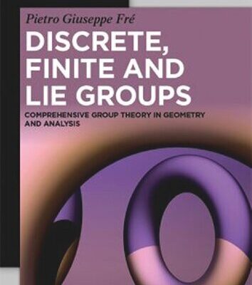 خرید و دانلود نسخه کامل کتاب Discrete, Finite and Lie Groups: Comprehensive Group Theory in Geometry and Analysis
