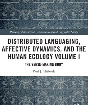 خرید و دانلود نسخه کامل کتاب Distributed Languaging, Affective Dynamics, and the Human Ecology Volume I: The Sense-making Body