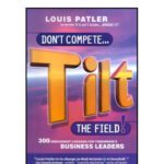 خرید و دانلود نسخه کامل کتاب Don’t Compete….Tilt the Field: 300 irreverent lessons for tomorrow’s business leaders