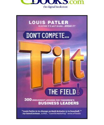 خرید و دانلود نسخه کامل کتاب Don’t Compete….Tilt the Field: 300 irreverent lessons for tomorrow’s business leaders