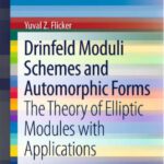 خرید و دانلود نسخه کامل کتاب Drinfeld Moduli Schemes and Automorphic Forms: The Theory of Elliptic Modules with Applications