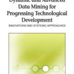 خرید و دانلود نسخه کامل کتاب Dynamic and Advanced Data Mining for Progressing Technological Development: Innovations and Systemic Approaches (Premier Reference Source)