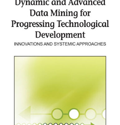 خرید و دانلود نسخه کامل کتاب Dynamic and Advanced Data Mining for Progressing Technological Development: Innovations and Systemic Approaches (Premier Reference Source)