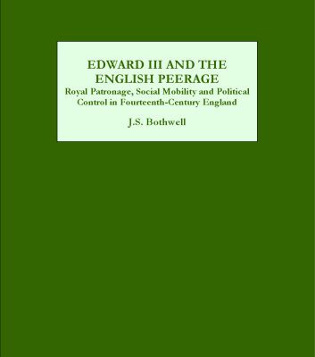 خرید و دانلود نسخه کامل کتاب Edward III and the English Peerage: Royal Patronage, Social Mobility and Political Control in Fourteenth-Century England
