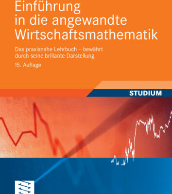 خرید و دانلود نسخه کامل کتاب Einfuhrung in die angewandte Wirtschaftsmathematik: Das praxisnahe Lehrbuch – bewahrt durch seine brillante Darstellung, 15. Auflage
