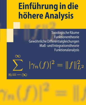 خرید و دانلود نسخه کامل کتاب Einführung in die höhere Analysis: Topologische Räume, Funktionentheorie, Gewöhnliche Differentialgleichungen, Maß- und Integrationstheorie, Funktionalanalysis … Literaturverzeichnis. (Springer-Lehrbuch)