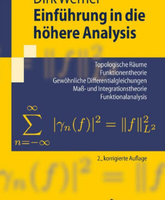خرید و دانلود نسخه کامل کتاب Einführung in die höhere Analysis: Topologische Räume, Funktionentheorie, Gewöhnliche Differentialgleichungen, Maß- und Integrationstheorie, Funktionalanalysis Index.- Literaturverzeichnis.
