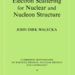 خرید و دانلود نسخه کامل کتاب Electron Scattering for Nuclear and Nucleon Structure (Cambridge Monographs on Particle Physics, Nuclear Physics and Cosmology)