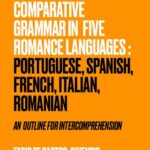 خرید و دانلود نسخه کامل کتاب Elements of Comparative Grammar in Five Romance Languages: Portuguese, Spanish, French, Italian, Romanian: An Outline for Intercomprehension