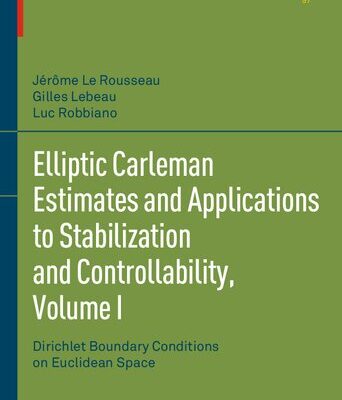 خرید و دانلود نسخه کامل کتاب Elliptic Carleman Estimates and Applications to Stabilization and Controllability, Volume I: Dirichlet Boundary Conditions on Euclidean Space