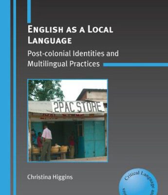 خرید و دانلود نسخه کامل کتاب English as a Local Language: Post-colonial Identities and Multilingual Practices (Critical Language and Literacy Studies)
