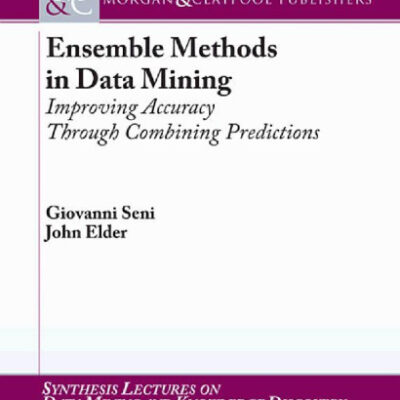 خرید و دانلود نسخه کامل کتاب Ensemble Methods in Data Mining: Improving Accuracy Through Combining Predictions (Synthesis Lectures on Data Mining and Knowledge Discovery)