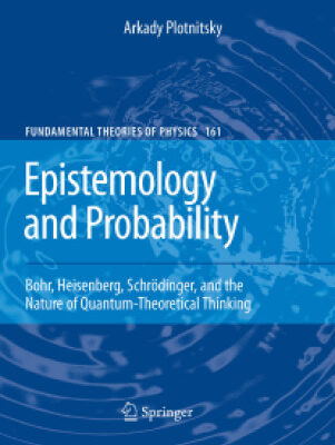 خرید و دانلود نسخه کامل کتاب Epistemology and Probability: Bohr, Heisenberg, Schrödinger, and the Nature of Quantum-Theoretical Thinking