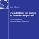 خرید و دانلود نسخه کامل کتاب Erfolgsfaktoren von Banken im Firmenkundengeschaft. Empirische Analyse und konzeptionelle Anwendung