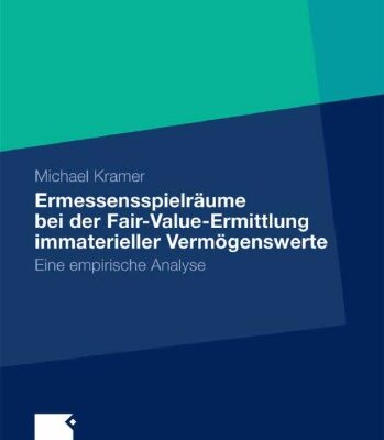 خرید و دانلود نسخه کامل کتاب Ermessenspielräume bei der Fair Value Ermittlung immaterieller Vermögenswerte – Eine empirische Analyse