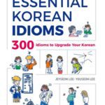 خرید و دانلود نسخه کامل کتاب Essential Korean Idioms : 300 Idioms to Upgrade Your Korean