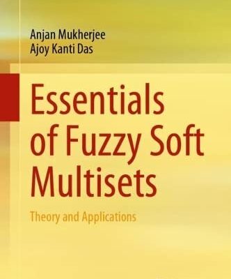 خرید و دانلود نسخه کامل کتاب Essentials of Fuzzy Soft Multisets: Theory and Applications