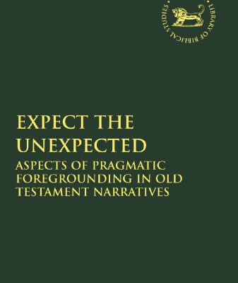 خرید و دانلود نسخه کامل کتاب Expect the Unexpected: Aspects of Pragmatic Foregrounding in Old Testament Narratives