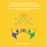 خرید و دانلود نسخه کامل کتاب Exploring Formal Models of Linguistic Data Structuring. Enhanced Solutions for Knowledge Management Systems Based on NLP Applications