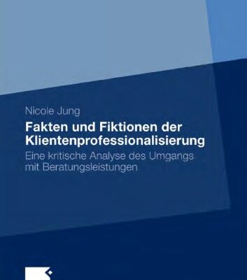 خرید و دانلود نسخه کامل کتاب Fakten und Fiktionen der Klientenprofessionalisierung: Eine kritische Analyse des Umgangs mit Beratungsleistungen