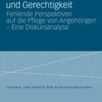 خرید و دانلود نسخه کامل کتاب Familiale Verbundenheit und Gerechtigkeit. Fehlende Perspektiven auf die Pflege von Angehörigen – Eine Diskursanalyse