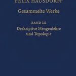 خرید و دانلود نسخه کامل کتاب Felix Hausdorff – Gesammelte Werke Band III: Mengenlehre (1927,1935) Deskripte Mengenlehre und Topologie