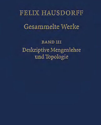 خرید و دانلود نسخه کامل کتاب Felix Hausdorff – Gesammelte Werke Band III: Mengenlehre (1927,1935) Deskripte Mengenlehre und Topologie