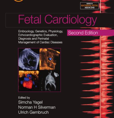 خرید و دانلود نسخه کامل کتاب Fetal Cardiology: Embryology, Genetics, Physiology, Echocardiographic Evaluation, Diagnosis and Perinatal Management of Cardiac Diseases (2nd Edition) (Series in Maternal-Fetal Medicine)