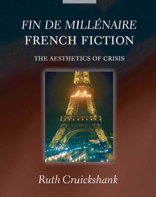 خرید و دانلود نسخه کامل کتاب Fin de millenaire French Fiction: The Aesthetics of Crisis (Oxford Modern Languages and Literature Monographs)